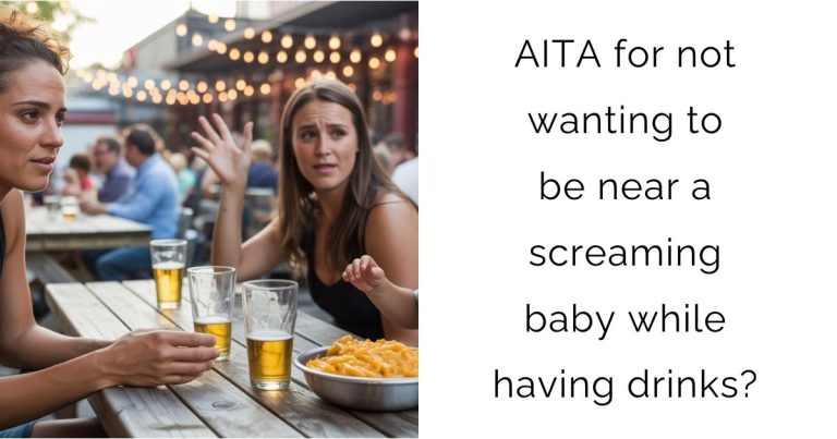 AITA for not wanting to be near a screaming baby while having drinks?