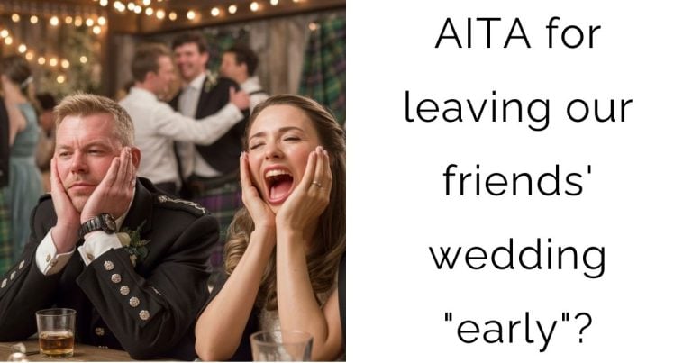 AITA for leaving our friends’ wedding “early”?