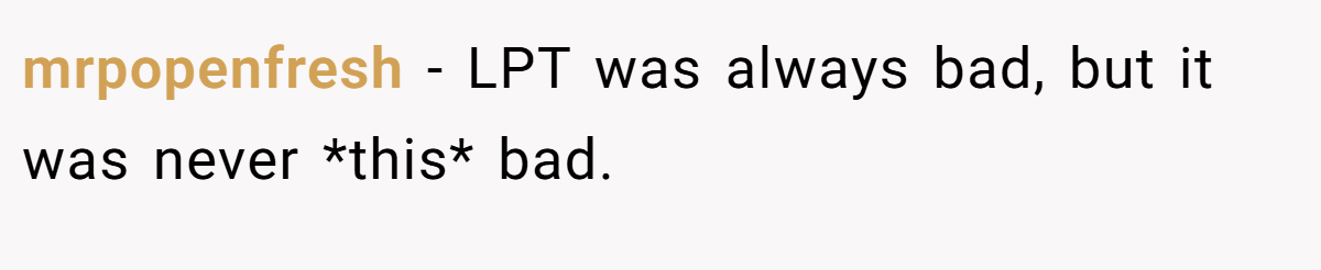 mrpopenfresh − LPT was always bad, but it was never *this* bad.