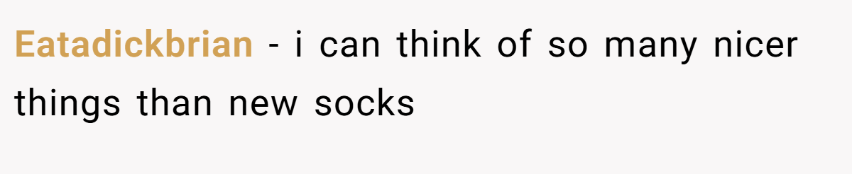 Eatadickbrian − i can think of so many nicer things than new socks