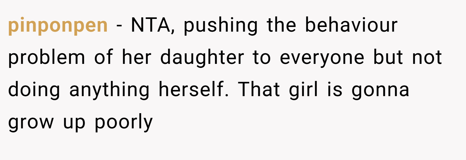 pinponpen − NTA, pushing the behaviour problem of her daughter to everyone but not doing anything herself. That girl is gonna grow up poorly