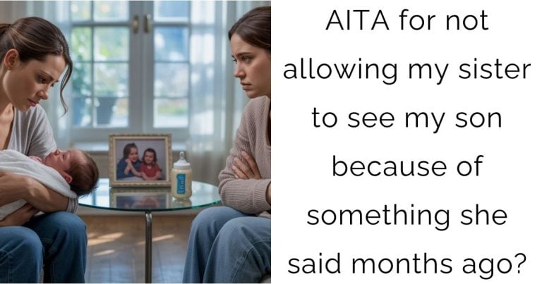 AITA for not allowing my sister to see my son because of something she said months ago?