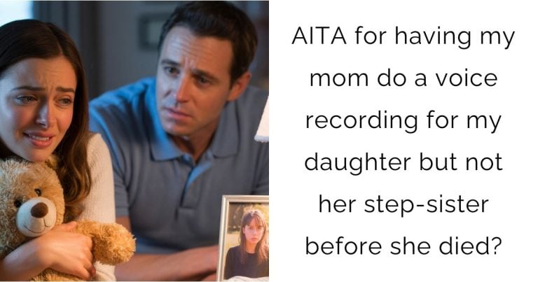 AITA for having my mom do a voice recording for my daughter but not her step-sister before she died?