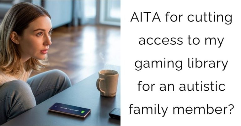 AITA for cutting access to my gaming library for an autistic family member?