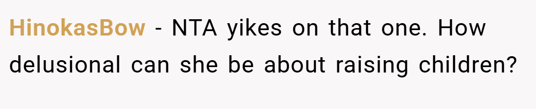 HinokasBow − NTA yikes on that one. How delusional can she be about raising children?