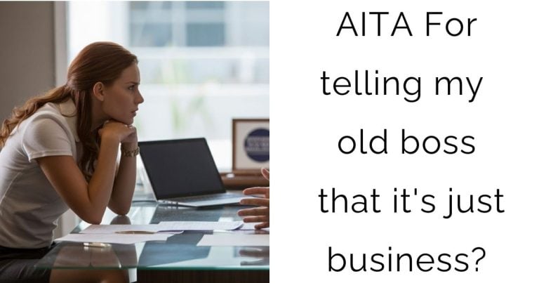 AITA For telling my old boss that it’s just business?