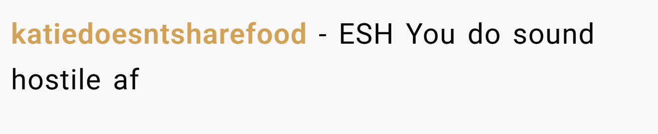 katiedoesntsharefood - ESH You do sound hostile af