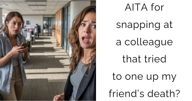 AITA for snapping at a colleague that tried to one up my friend’s death?
