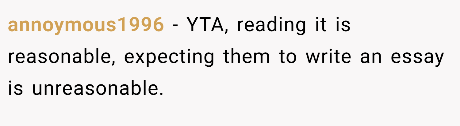 annoymous1996 − YTA, reading it is reasonable, expecting them to write an essay is unreasonable.