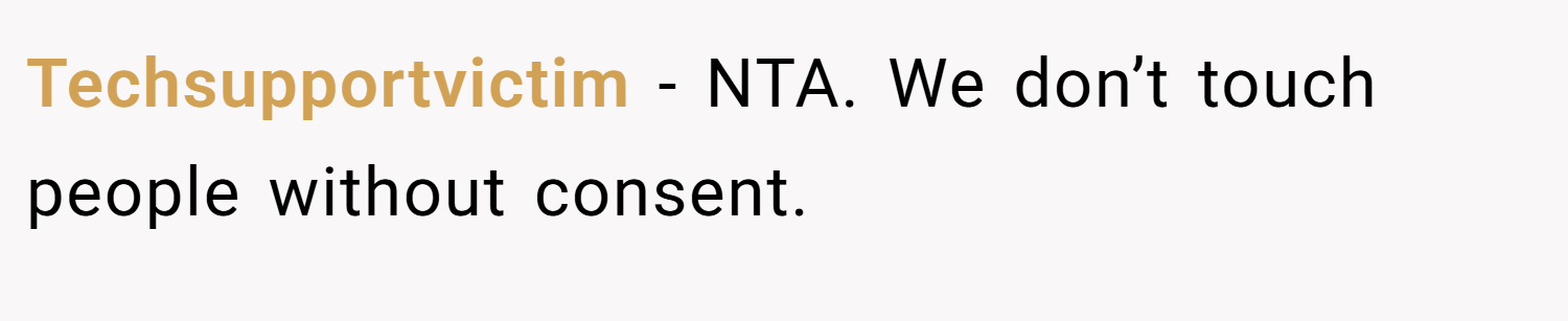 Techsupportvictim − NTA. We don’t touch people without consent.