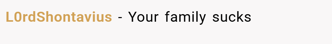 L0rdShontavius − Your family sucks