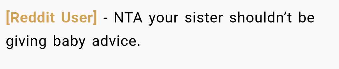 [Reddit User] − NTA your sister shouldn’t be giving baby advice.