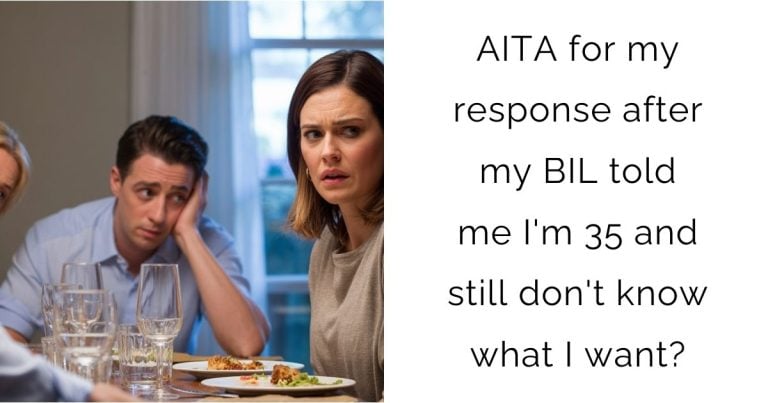 AITA for my response after my BIL told me I’m 35 and still don’t know what I want?