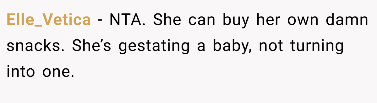 Elle_Vetica − NTA. She can buy her own damn snacks. She’s gestating a baby, not turning into one.