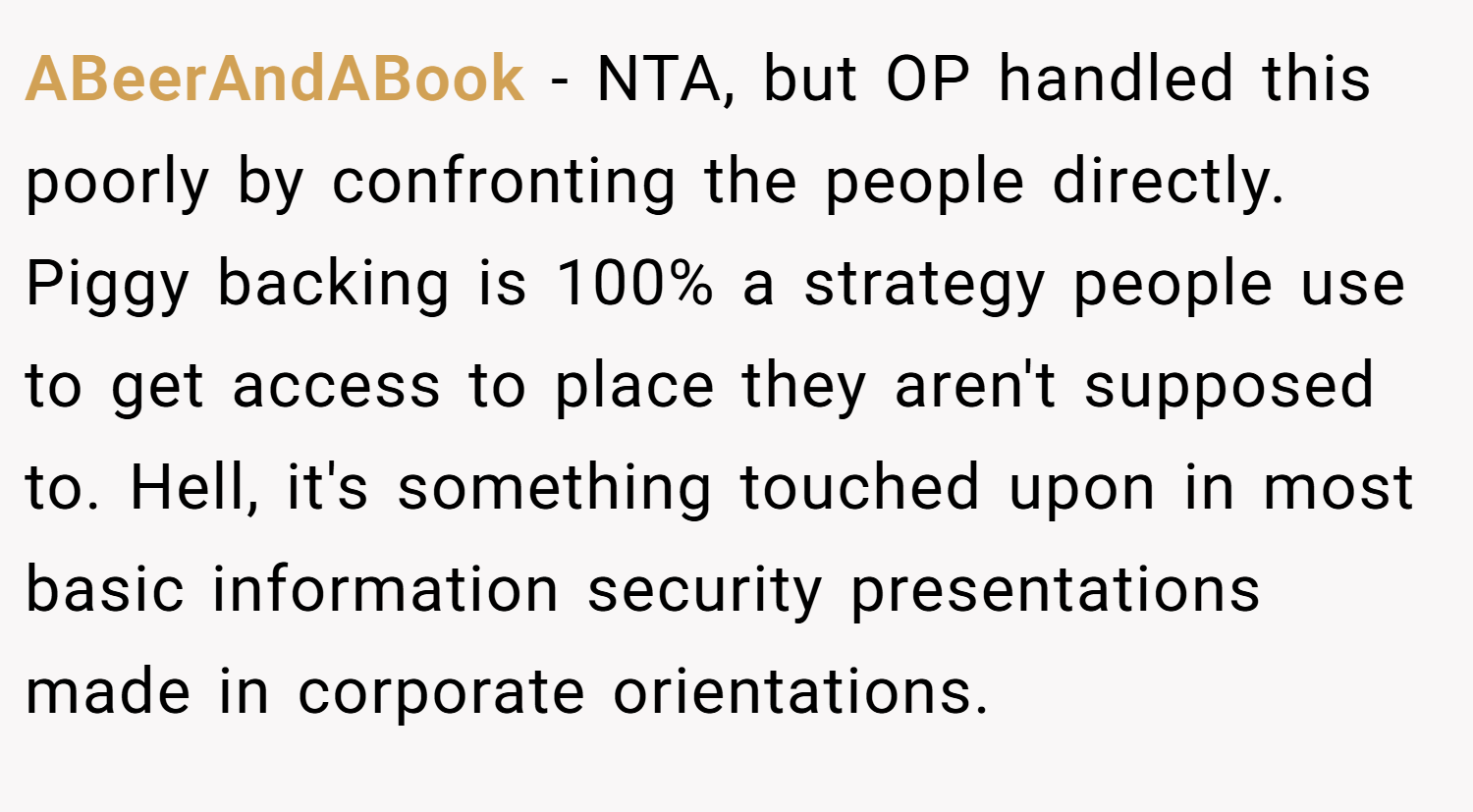 ABeerAndABook − NTA, but OP handled this poorly by confronting the people directly. Piggy backing is 100% a strategy people use to get access to place they aren't supposed to. Hell, it's something touched upon in most basic information security presentations made in corporate orientations.