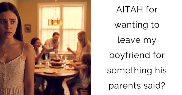 AITAH for wanting to leave my boyfriend for something his parents said?