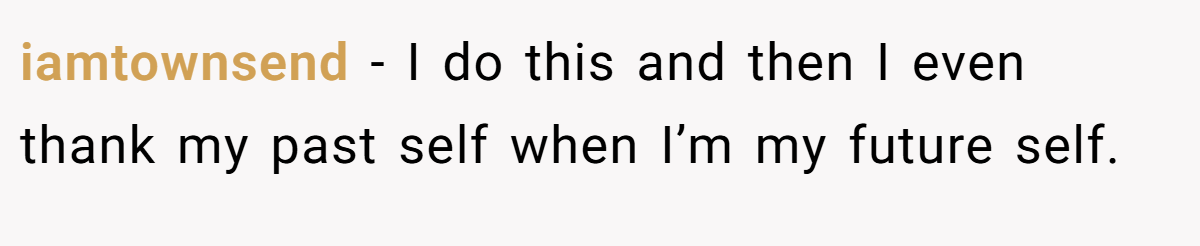 iamtownsend − I do this and then I even thank my past self when I’m my future self.