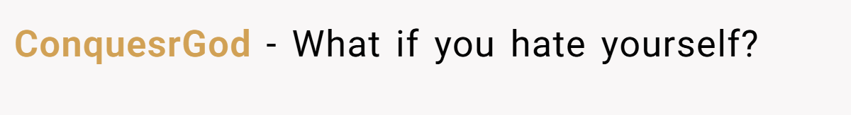 ConquesrGod − What if you hate yourself?
