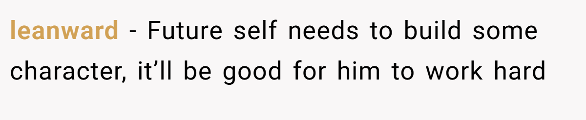 leanward − Future self needs to build some character, it’ll be good for him to work hard