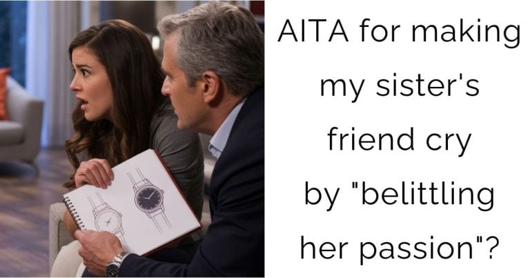 AITA for making my sister’s friend cry by “belittling her passion”?