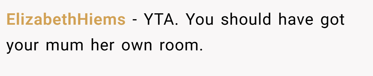 ElizabethHiems − YTA. You should have got your mum her own room.