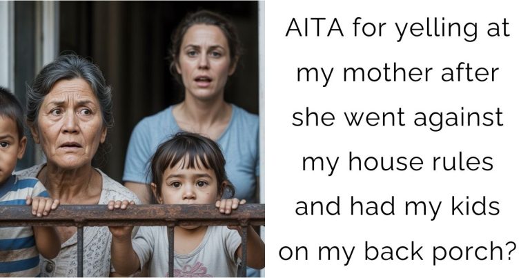 AITA for yelling at my mother after she went against my house rules and had my kids on my back porch?