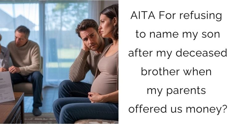 AITA For refusing to name my son after my deceased brother when my parents offered us money?
