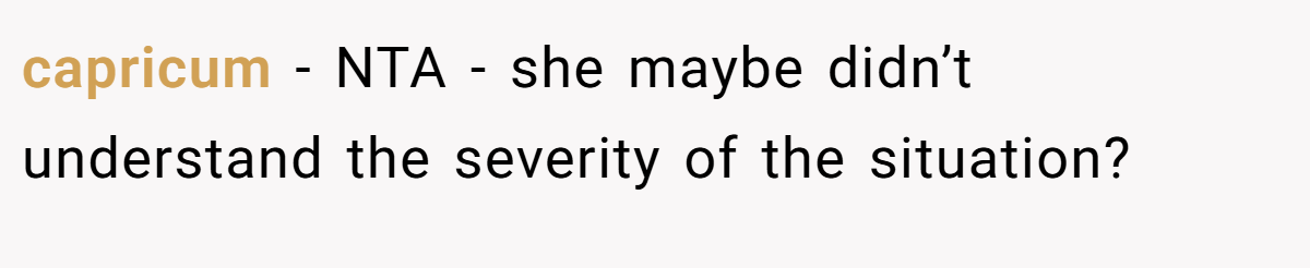 capricum - NTA - she maybe didn’t understand the severity of the situation?
