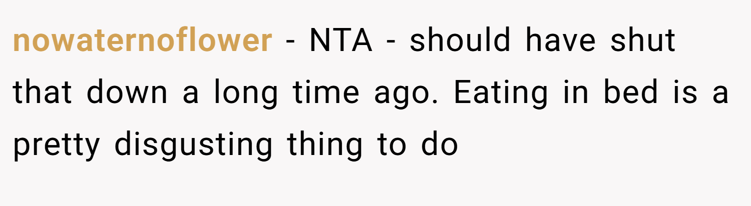 nowaternoflower − NTA - should have shut that down a long time ago. Eating in bed is a pretty disgusting thing to do