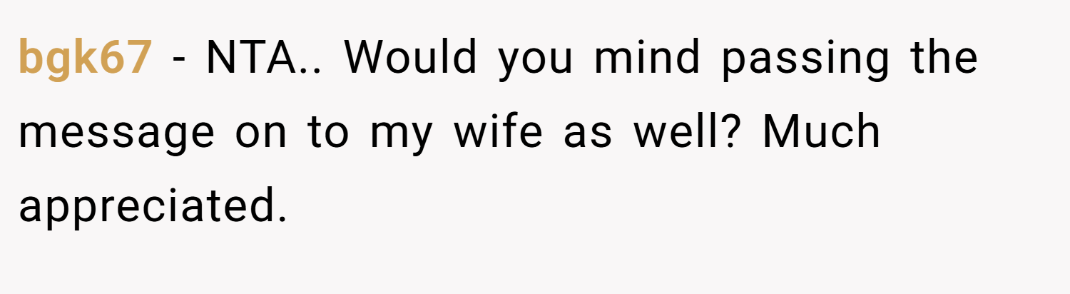 bgk67 − NTA.. Would you mind passing the message on to my wife as well? Much appreciated.