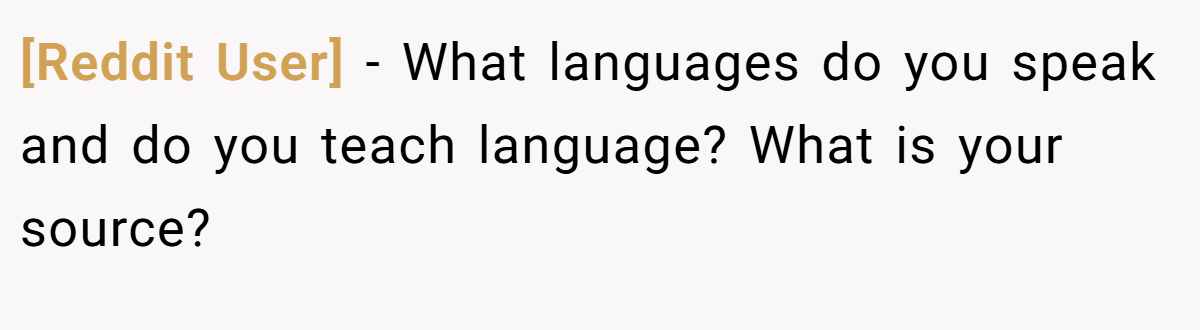 [Reddit User] − What languages do you speak and do you teach language? What is your source?