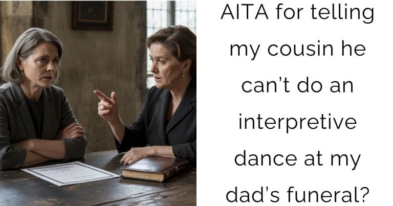 AITA for telling my cousin he can’t do an interpretive dance at my dad’s funeral?