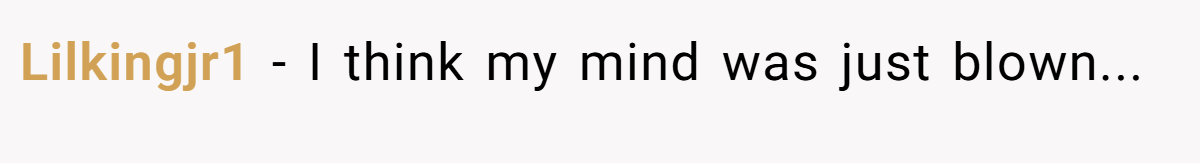 Lilkingjr1 − I think my mind was just blown...