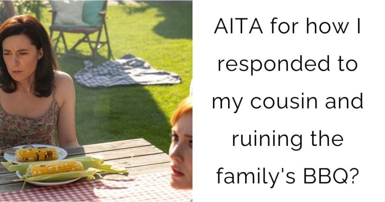 AITA for how I responded to my cousin and ruining the family’s BBQ?