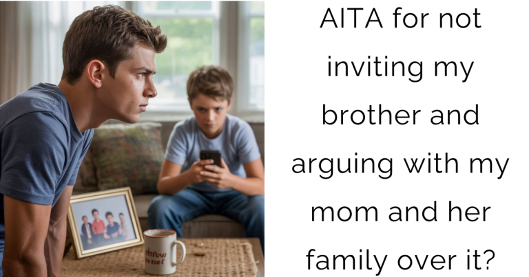 AITA for not inviting my brother and arguing with my mom and her family over it?
