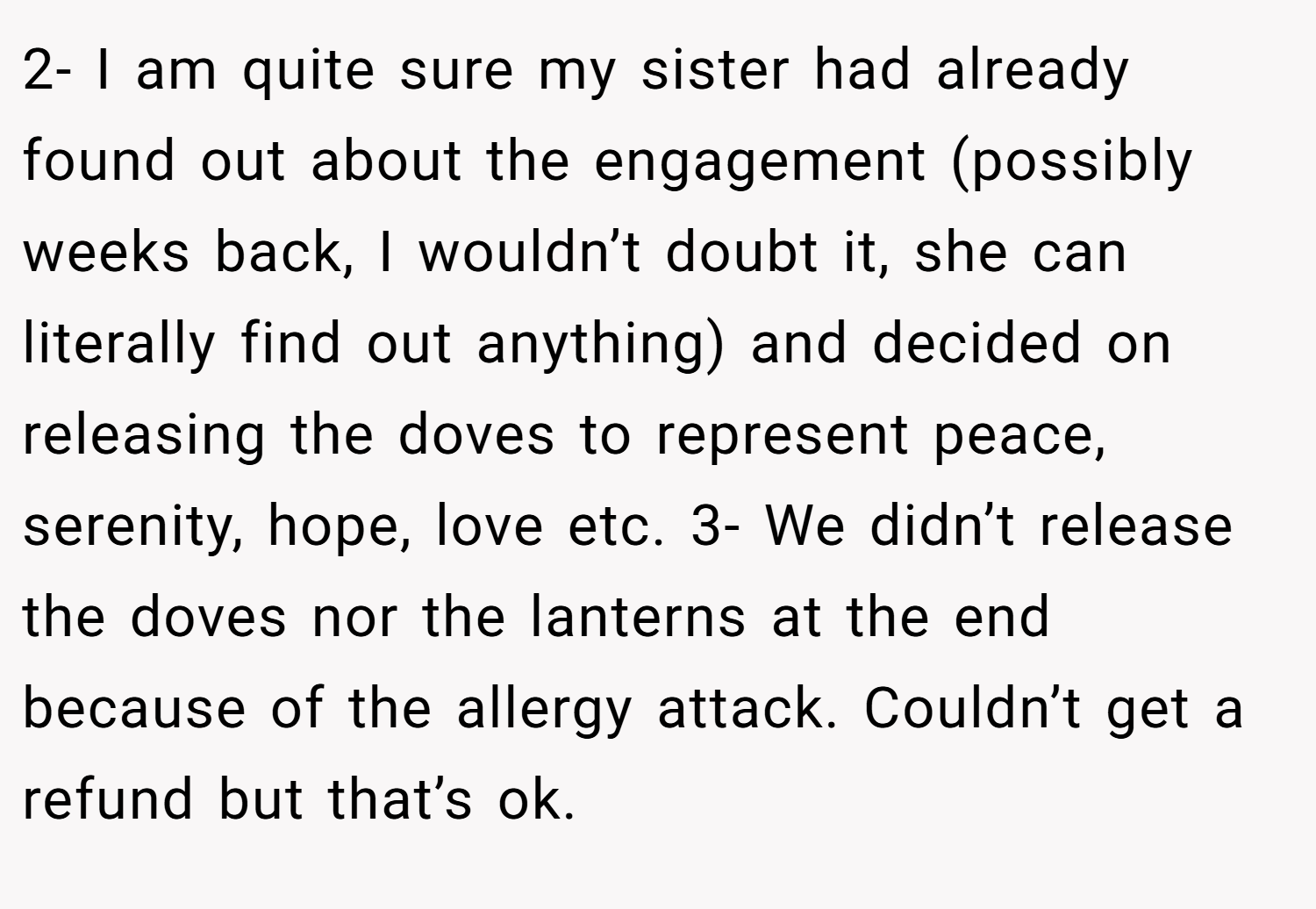 2- I am quite sure my sister had already found out about the engagement (possibly weeks back, I wouldn’t doubt it, she can literally find out anything) and decided on releasing the doves to represent peace, serenity, hope, love etc. 3- We didn’t release the doves nor the lanterns at the end because of the allergy attack. Couldn’t get a refund but that’s ok.