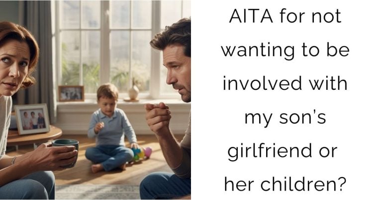 AITA for not wanting to be involved with my son’s girlfriend or her children?