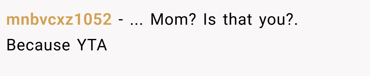 mnbvcxz1052 − ... Mom? Is that you?. Because YTA