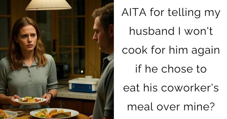 AITA for telling my husband I won’t cook for him again if he chose to eat his coworker’s meal over mine?