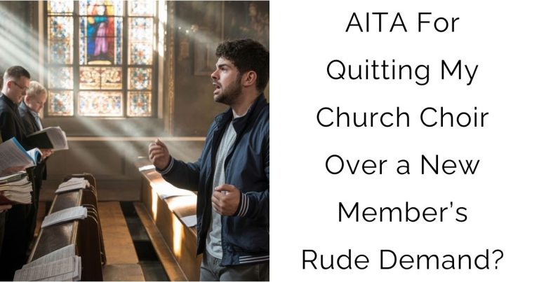 AITA For Quitting My Church Choir Over a New Member’s Rude Demand?