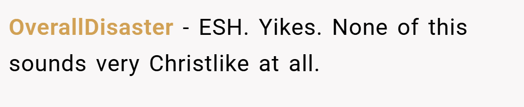OverallDisaster − ESH. Yikes. None of this sounds very Christlike at all.