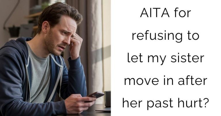 AITA for refusing to let my sister move in after her past hurt?