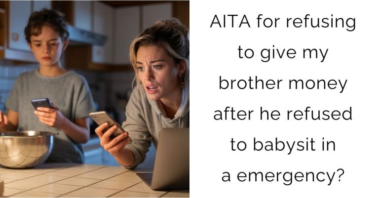 AITA for refusing to give my brother money after he refused to babysit in a emergency?