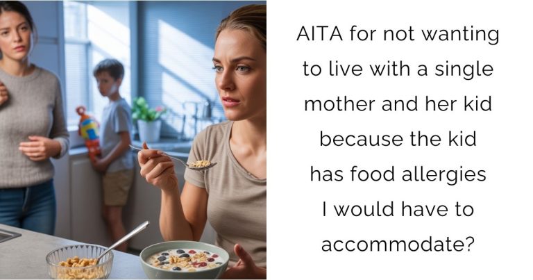 AITA for not wanting to live with a single mother and her kid because the kid has food allergies I would have to accommodate?