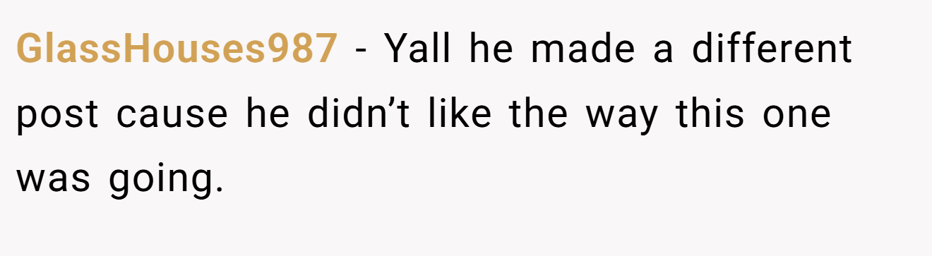 GlassHouses987 - Yall he made a different post cause he didn’t like the way this one was going.