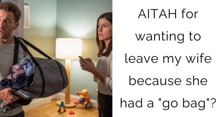 AITAH for wanting to leave my wife because she had a “go bag”?