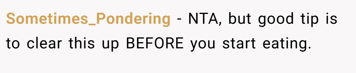 Sometimes_Pondering − NTA, but good tip is to clear this up BEFORE you start eating.