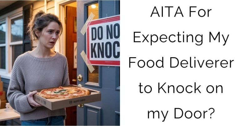AITA For Expecting My Food Deliverer to Knock on my Door?