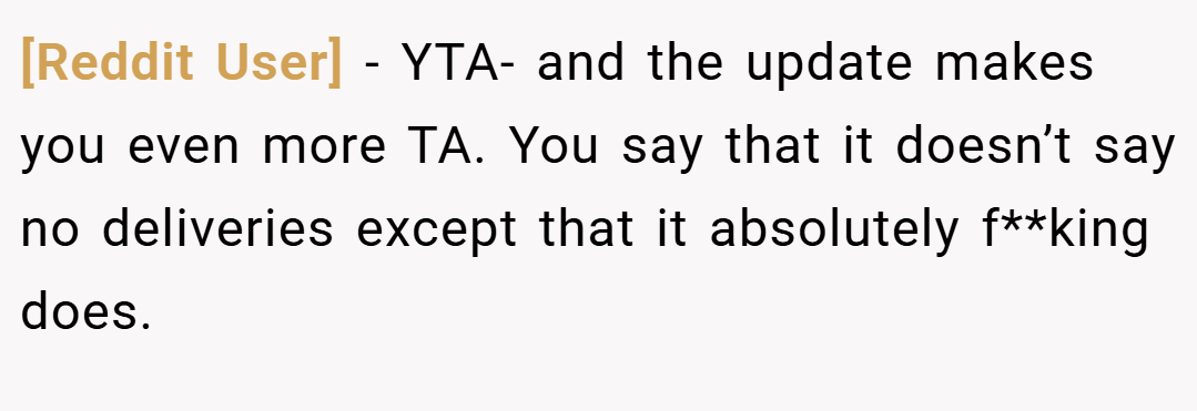 [Reddit User] − YTA- and the update makes you even more TA. You say that it doesn’t say no deliveries except that it absolutely f**king does.