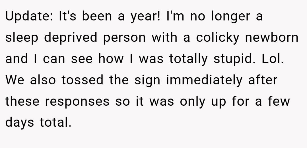 Update: It's been a year! I'm no longer a sleep deprived person with a colicky newborn and I can see how I was totally stupid. Lol. We also tossed the sign immediately after these responses so it was only up for a few days total.